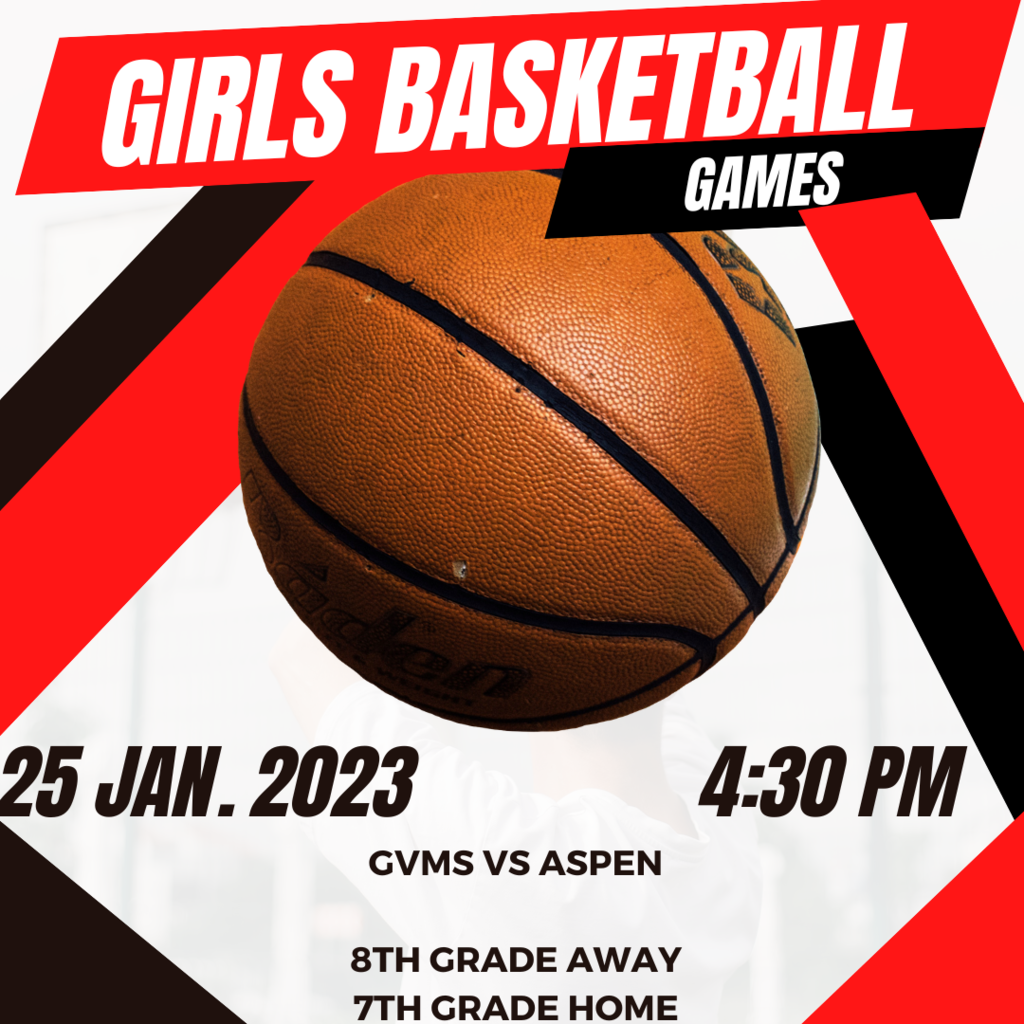 Girls basketball games. 25 Jan. 2023. 4:30 pm. GVMS Vs. Aspen. 8th grade away, 7th grade home